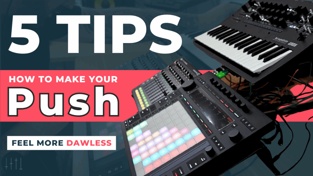 5 tips how to make the Ableton Push 3 standalone feel more dawless